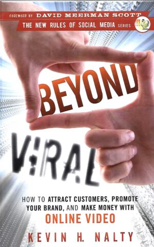 Beyond Viral, How to Attract Customers, Promote Your Brand, and Make Money woth Online Video