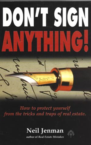Don't Sign Anything! How to Protect Yourself From the Tricks and Traps of Real Estate