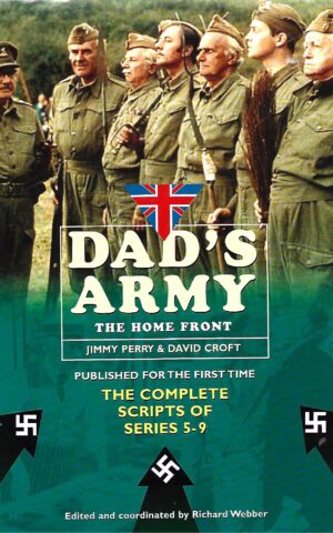 Dad's Army. The Home Front, The Complete Scripts of Series 5 - 9