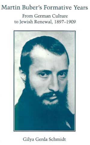Martin Buber's Formative Years, From German Culture to Jewish Renewal, 1897-1909