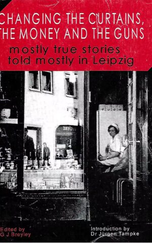 Changing the Curtains, The Money and the Guns, Mostly True Stories Told Mostly in Leipzig