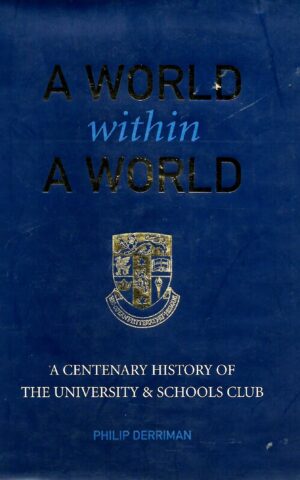 A World Within a World, A Centenary History of The University & Schools Club