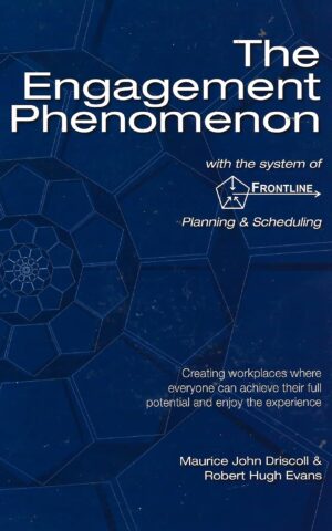 The Engagement Phenomenon with the System of Frontline Planning & Scheduling, Creating Workplaces Where Everyone Can Achieve their Full Potential and Enjoy the Experience