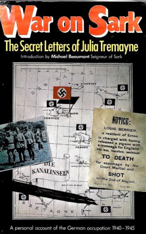 War on Sark, The Secret Letters of Julia Tremayne, A personal Account of the German Occupation 1940-1945