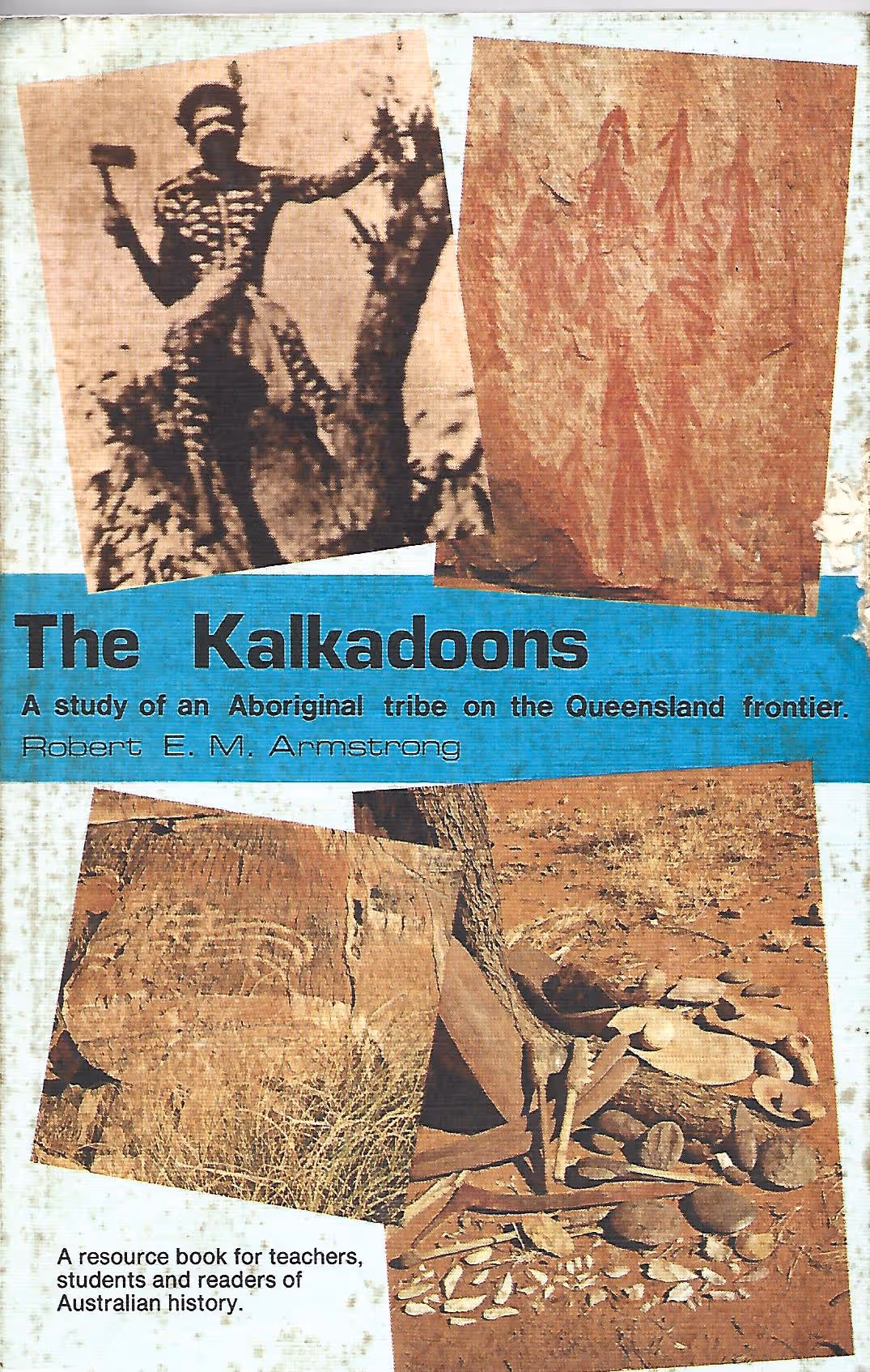 The Kalkadoons, A Study of an Aboriginal Tribe on the Queensland Frontier