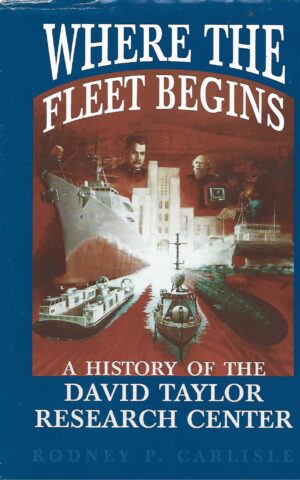Where The Fleet Begins, A History of the David Taylor Research Center