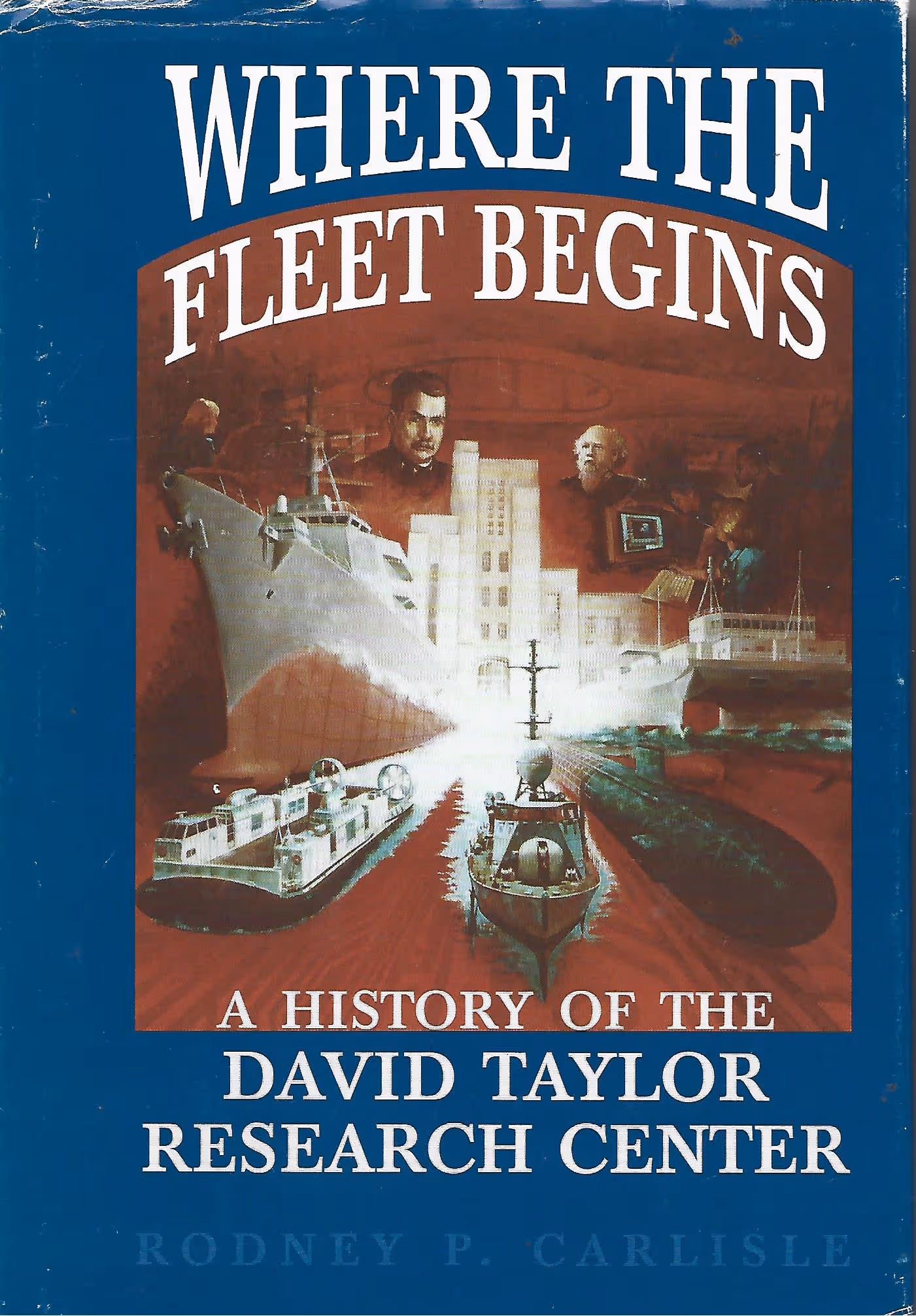Where The Fleet Begins, A History of the David Taylor Research Center