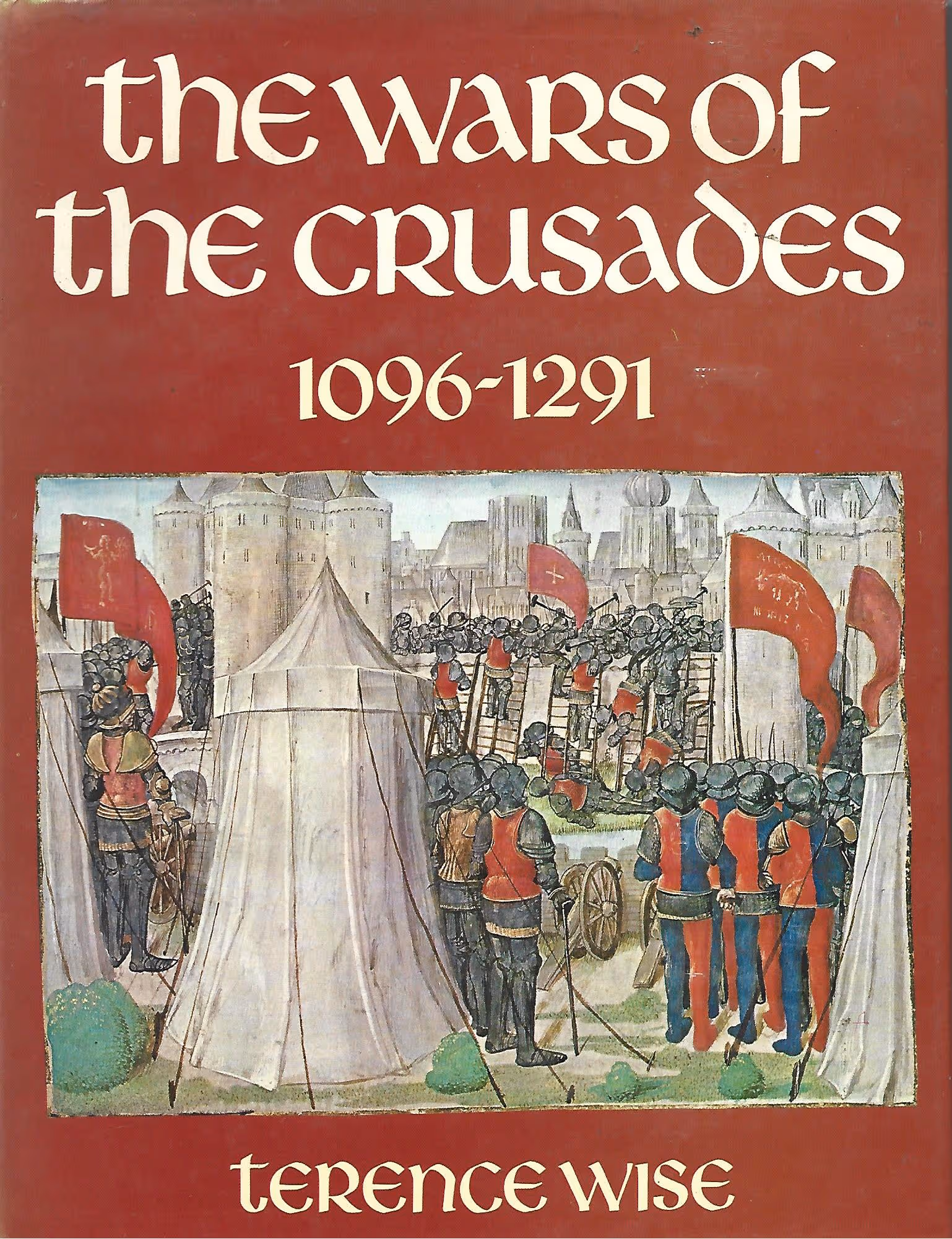 The Wars of the Crusades 1096 - 1291