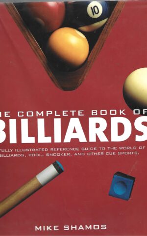 The Complete Book of Billiards, A Fully Illustrated Reference Guide to the World of Billiards, Pool, Snooker, and Other Cue Sports