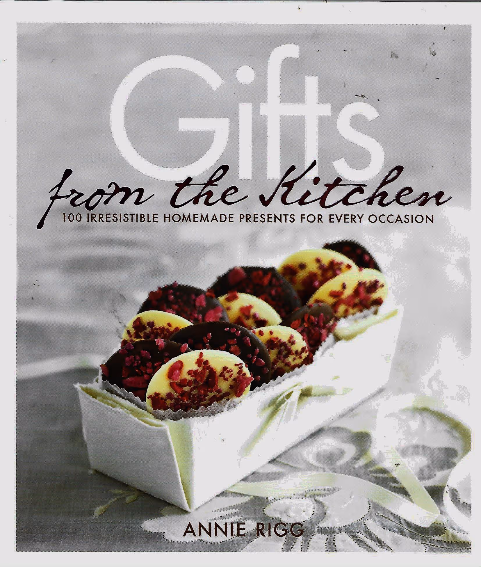 Gifts from the Kitchen, 100 Irresistible Homemade Presents for Every Occasion
