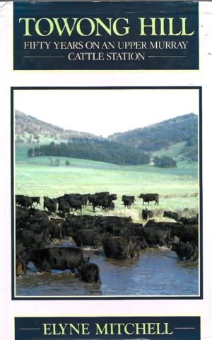 Towong Hill, Fifty Years On An Upper Murray Cattle Station