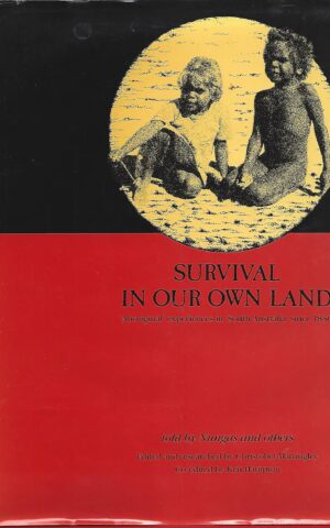 Survival In Our Own Land. 'Aboriginal' Experiences in 'South Australia' Since 1836