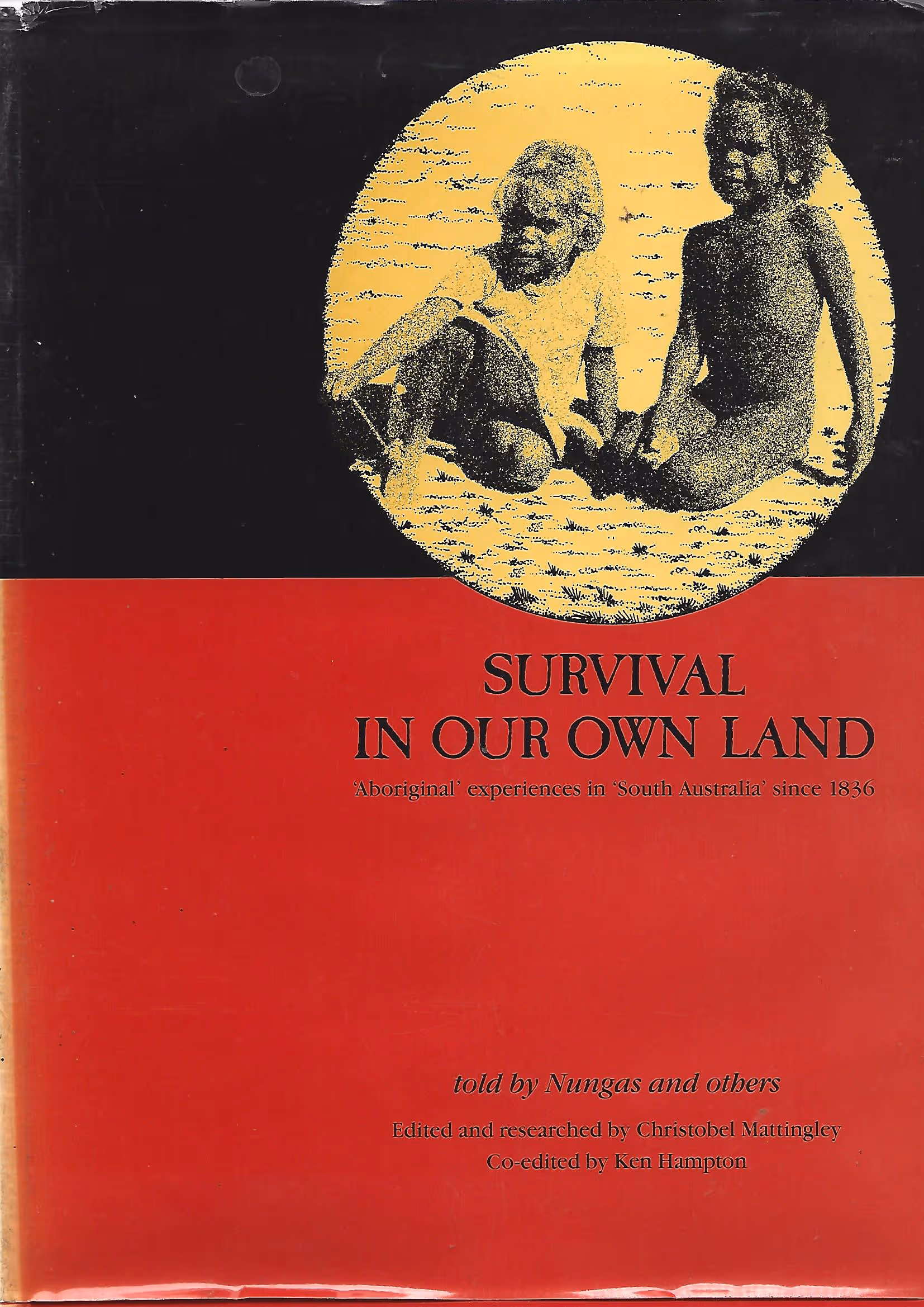 Survival In Our Own Land. 'Aboriginal' Experiences in 'South Australia' Since 1836