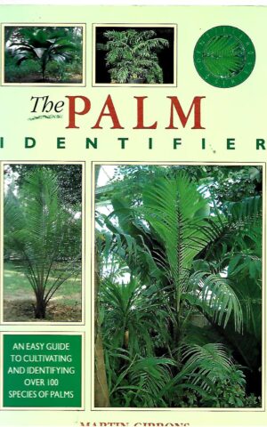 The Palm Identifier, An Easy Guide to Cultivating and Identifying Over 100 Species of Palms