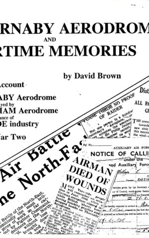 Thornaby Aerodrome and Wartime Memories, A Brief Account of Life at Thornaby and the Role Played by Greatham Aerodrome and the Importance of Teesside Industry during World War Two