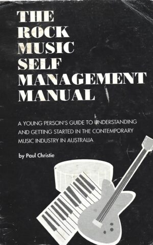 The Rock Music Self Management Manual, A Young Person's Guide to Understanding and Getting Started in the Contemporary Music Industry in Australia