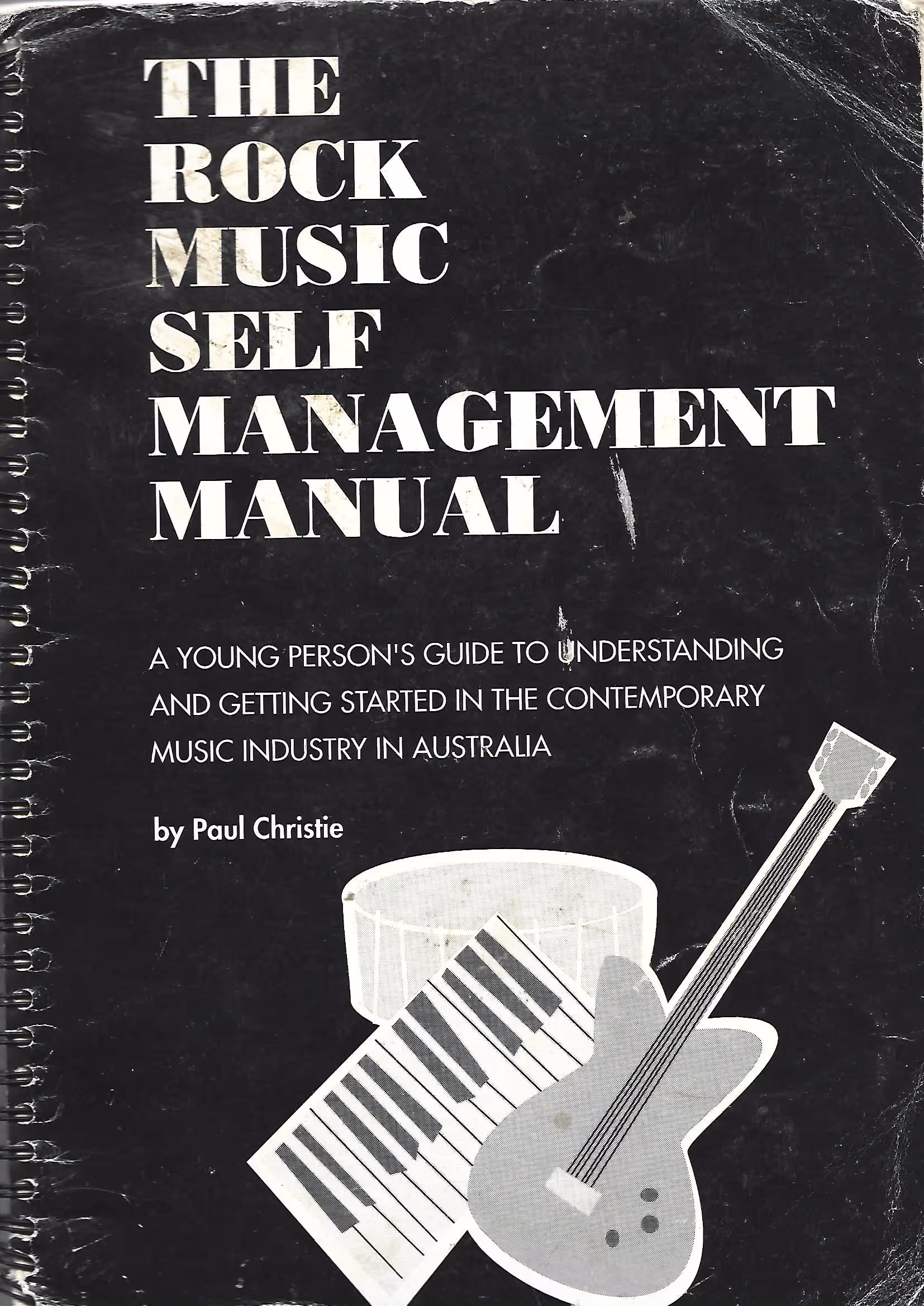 The Rock Music Self Management Manual, A Young Person's Guide to Understanding and Getting Started in the Contemporary Music Industry in Australia
