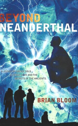 Beyond Neanderthal, A Jigsaw of Greed, Gold, Science, Love and the Secrets of the Ancients