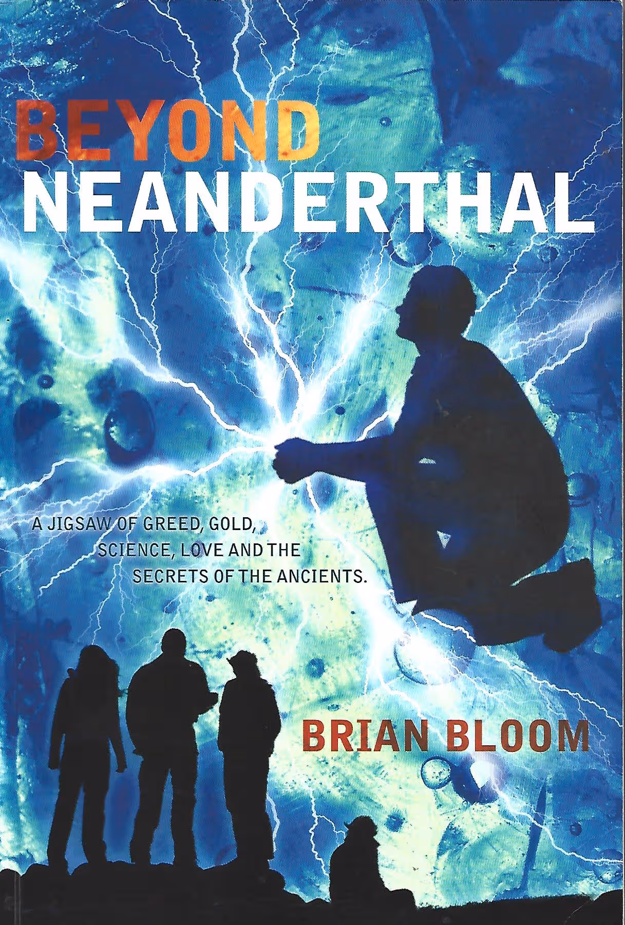 Beyond Neanderthal, A Jigsaw of Greed, Gold, Science, Love and the Secrets of the Ancients