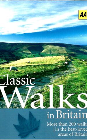 Classic Walks in Britain, More Than 200 Walks in the Best-Loved Areas of Britain