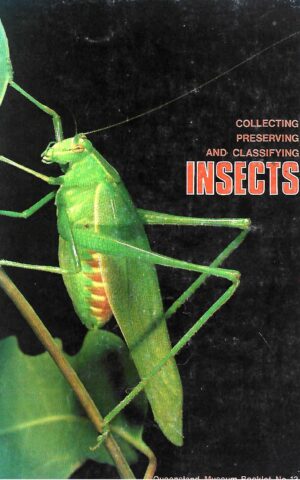 Collecting, Preserving and Classifying Insects, Queensland Museum Booklet No.13
