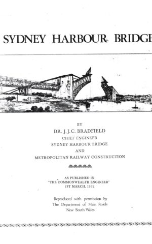 Sydney Harbour Bridge by Dr. J J Bradfield, Chief Engineer, Sydney Harbour Bridge and Metropolitan Railway Construction, as Published in "The Commonwealth Engineer" 1st March