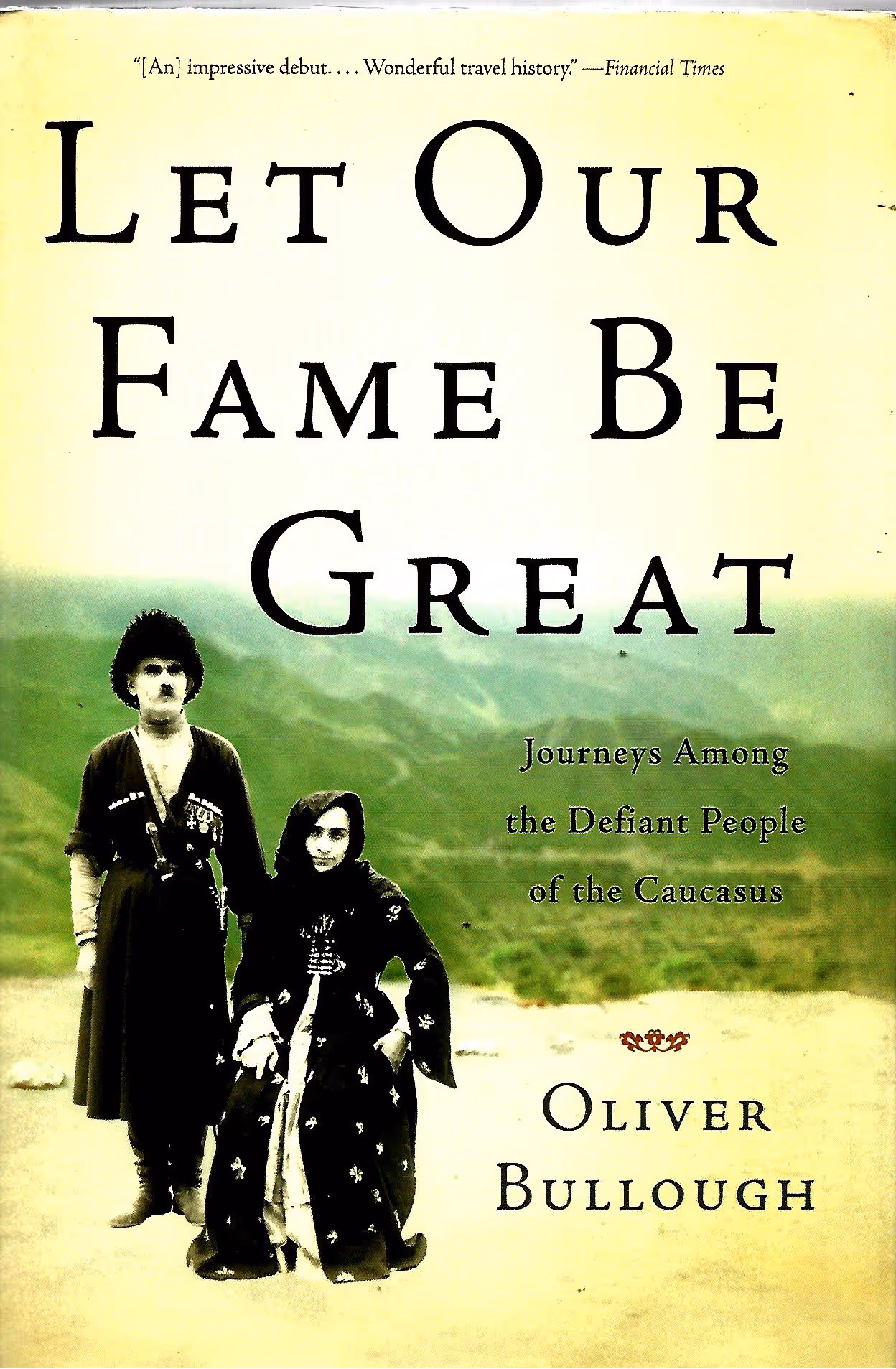 Our Fame Be Great, Journeys Among the Defiant People of the Caucasus