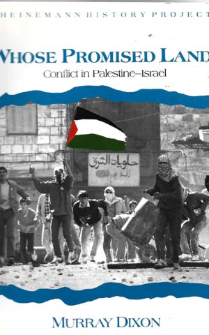 Whose Promised Land? Conflict in Palestine -Israel, Heinemann History Project