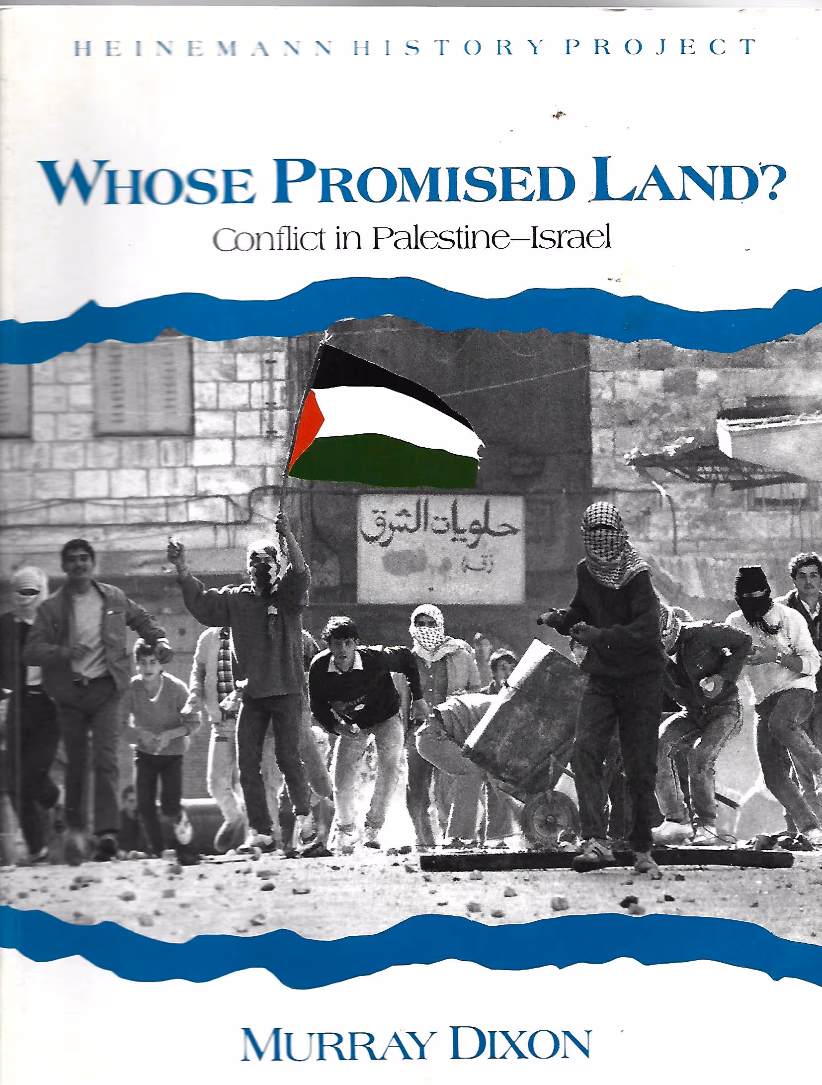 Whose Promised Land? Conflict in Palestine -Israel, Heinemann History Project