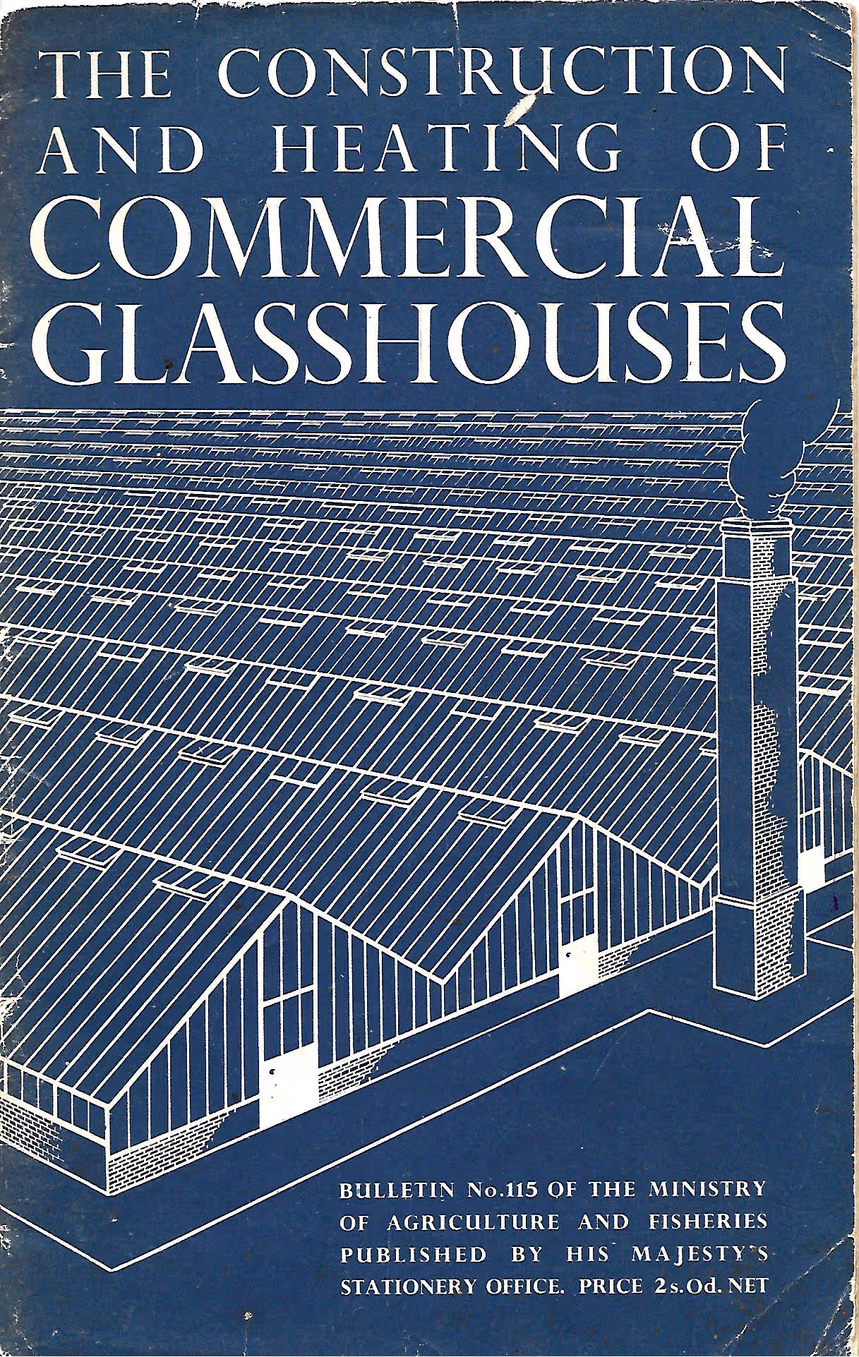 The Construction and Heaing of Commercial Glasshouses, Bulletin No. 115 of the Ministry of Agriculture and Fisheries