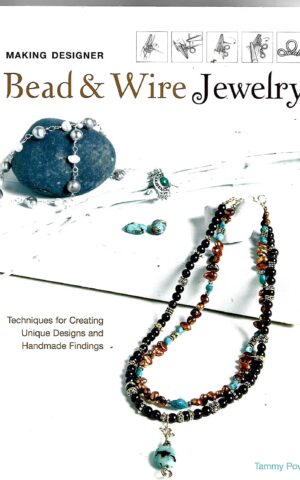 Making Designed Bead & Wire Jewelry, Techniques for Creating Unique Designs and Handmade Findings