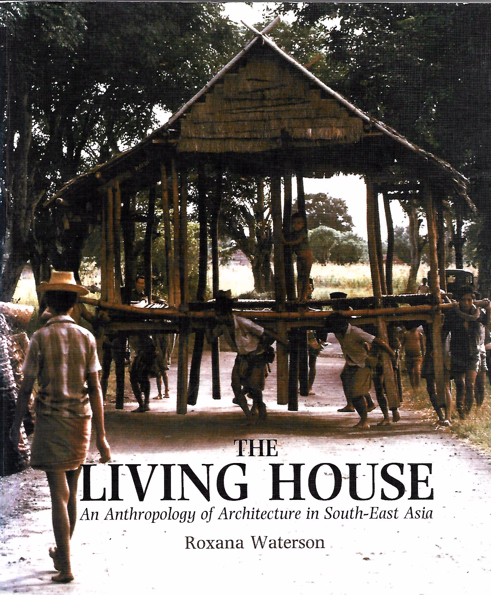 The Living House, An Anthropology of Architecture in South-East Asia