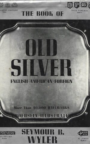 The Book of Old Silver, English, American, Foreign With All Available Hallmarks Including Sheffield Plate Marks. More Than 20,000 Hallmarks