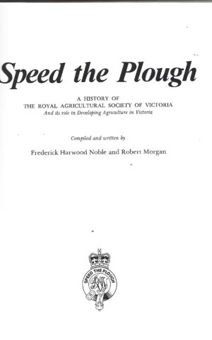 Speed the Plough, A History of the Royal Agricultural Society of Victoria and its Role in Developing Agriculture in Victoria