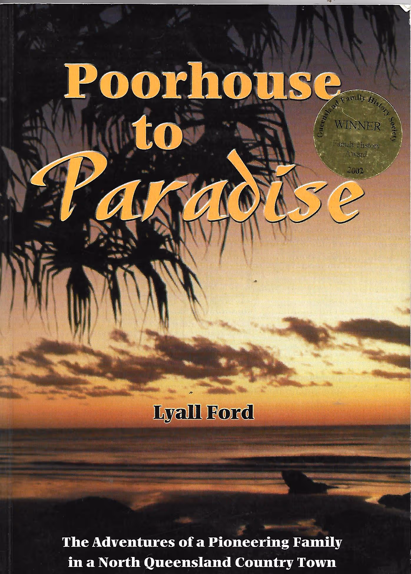 Poorhouse to Paradise, The Adventures of a Pioneering Family in a North Queensland Country Town