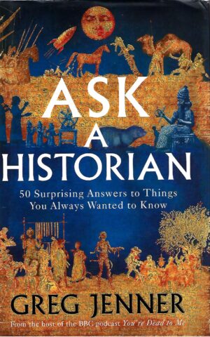 Ask a Historian, 50 Surprising Answers to Things You Always Wanted to Know