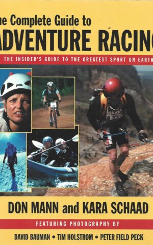 The Complete Guide to Adventure Racing, The Insider's Guide to the Greatest Sport on Earth