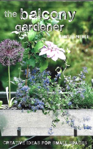 The Balcony Gardener, Creative Ideas for Small Spaces