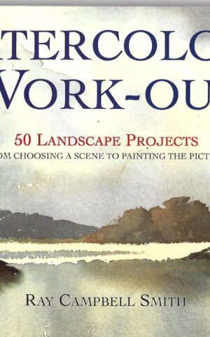 Watercolour Work-Out, 50 Landscape Projects, From Choosing a Scene to Painting the Picture
