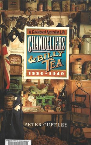 Chandeliers & Billy Tea, A Catalogue of Australian Life, 1880-1940