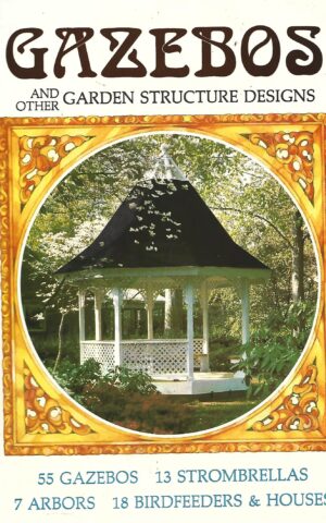 Gazebos and Other Garden Structure Designs, 55 Gazebos, 13 Strombrellas, 7 Arbors, 18 Birdfeeders & Houses