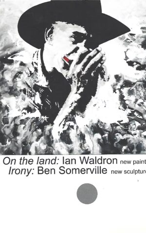 'On the Land' Ian Waldron New Paintings, 'Irony' Ben Somerville, New Sculptures