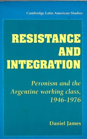 Resistance and Integration, Peronism and Argetine Working Class. 1946-1976