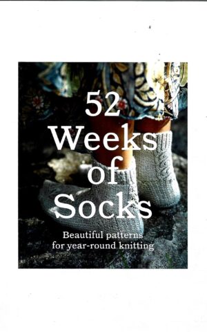52 Weeks of Socks, Beautiful Patterns for Year-Round Knitting