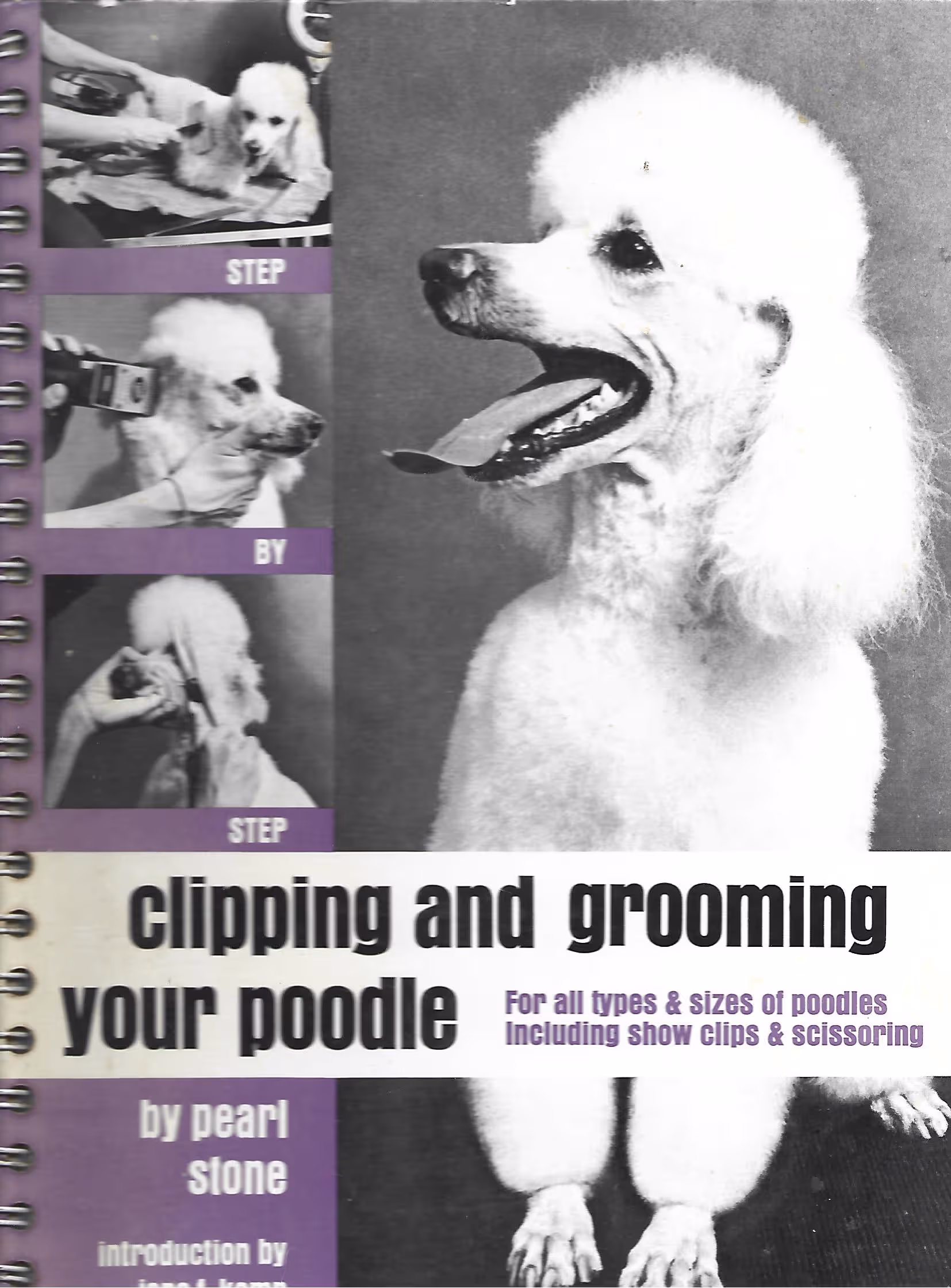 Step-by-Step Clipping and Grooming Your Poodle, For All Types & Sizes of Poodles Including Show Clips & Scissoring