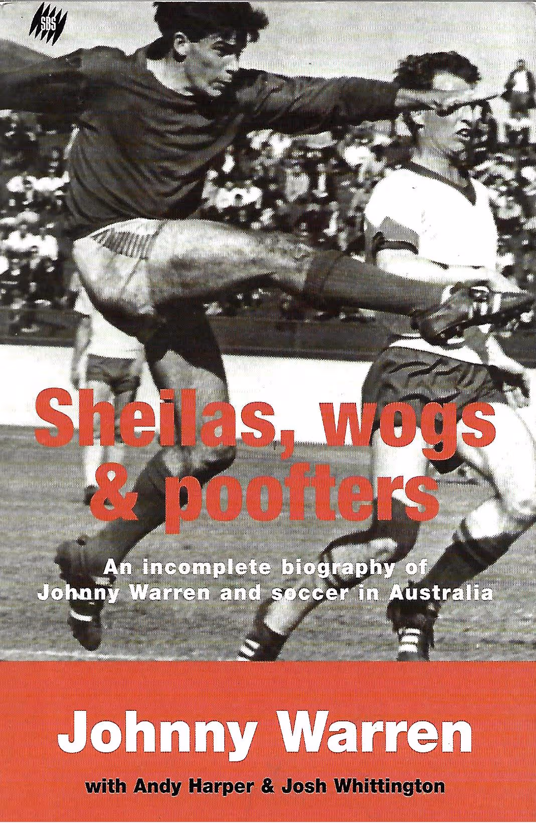 Sheila, Wogs & Poofters, An Incomplete Biography of Johnny Warren and Soccer in Australia