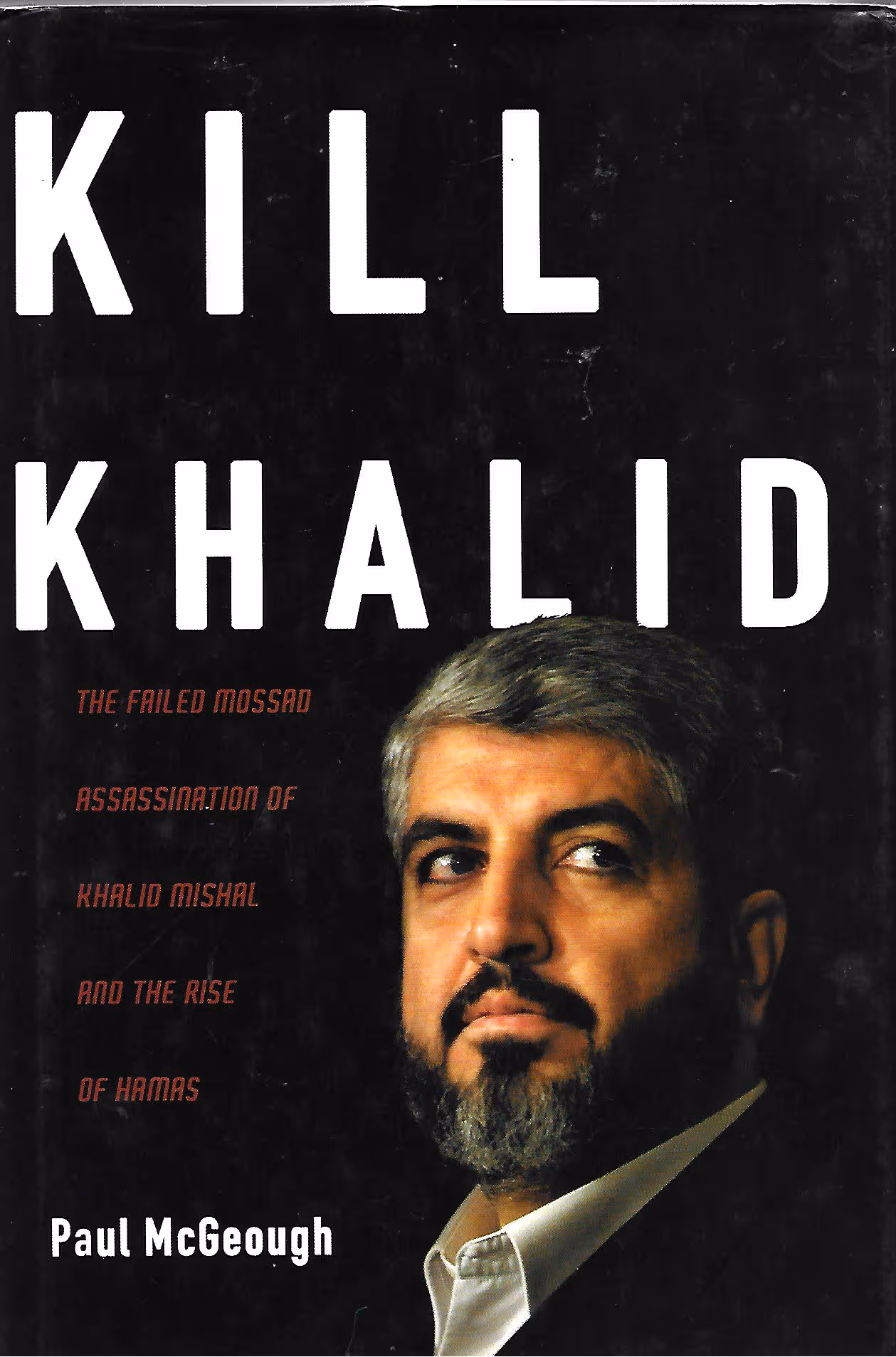 Kill Khalid, The Failed Mossad Assassination of Khalid Mishal and the Rise of Hamas