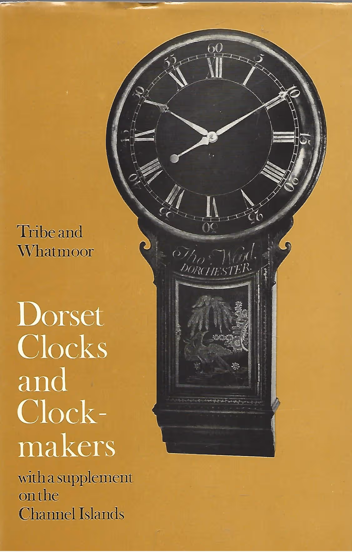 Dorset Clocks and Clock-Makers with a Supplement on the Channel Islands