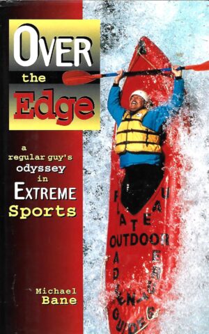 Over the Edge, A Regular Guy's Odyssey in Extreme Sports
