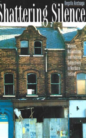 Shattering Silence, Women, Nationalism, and Political Subjectivity in Northern Island